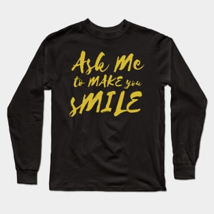 Ask Me To Make You Smile Beautiful design Long Sleeve T-Shirt